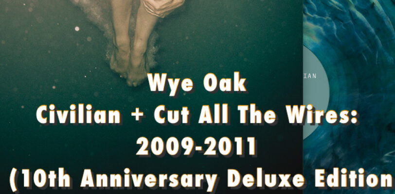 Wye Oak - Civilian + Cut All The Wires (2009-2011) - 10th Anniversary Re-issue - Indie Exclusive 2LP