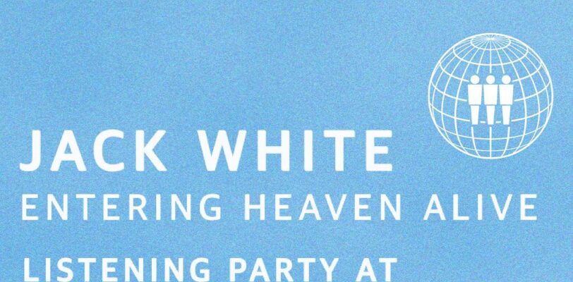 Jack White Entering Heaven Alive Listening Party Friday at 6pm