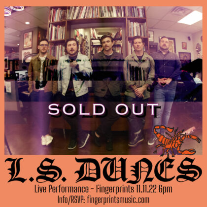 L.S. Dunes Live In-store 11/11/22 is SOLD OUT