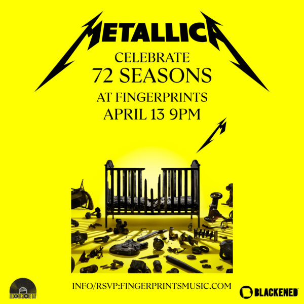 Metallica 72 Seasons Listening Party at Fingerprints Thursday April 13th at 9pm