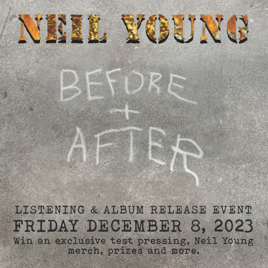 Neil Young Before + After listening party 12/8/23 at 5:30pm