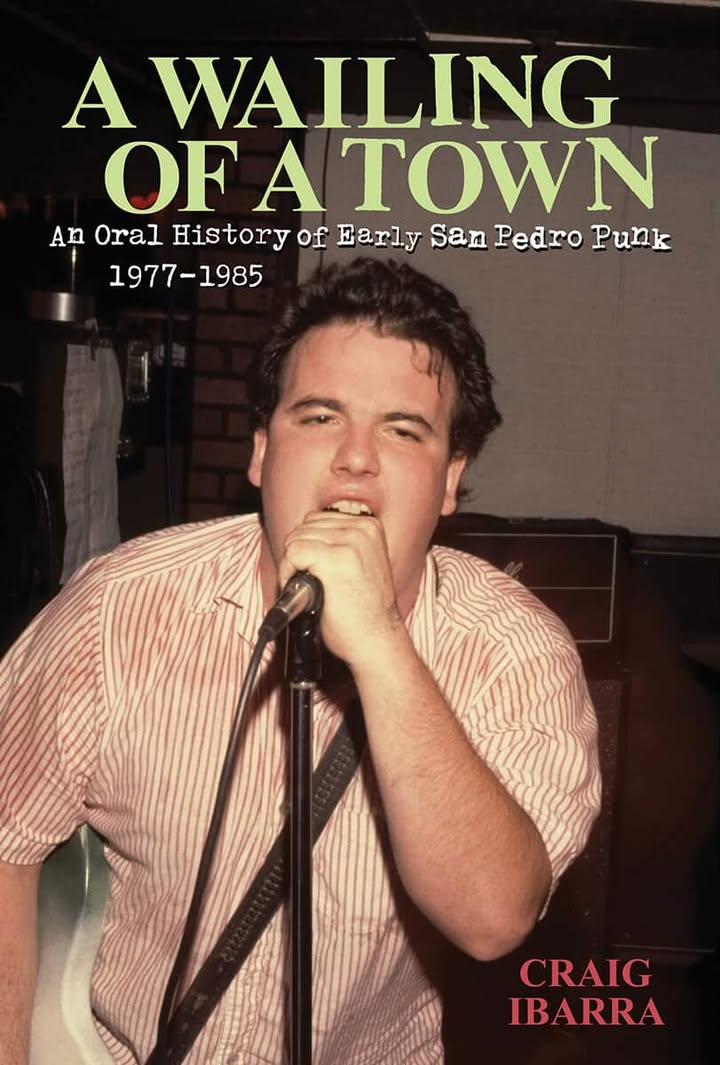 A WAILING OF A TOWN “An Oral History of Early San Pedro Punk” 1977-1985 by Craig Ibarra