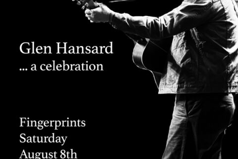Glen Hansard ... a celebration Saturday, August 8th, 7:00pm